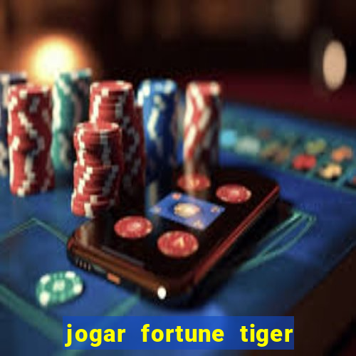 jogar fortune tiger sem depositar